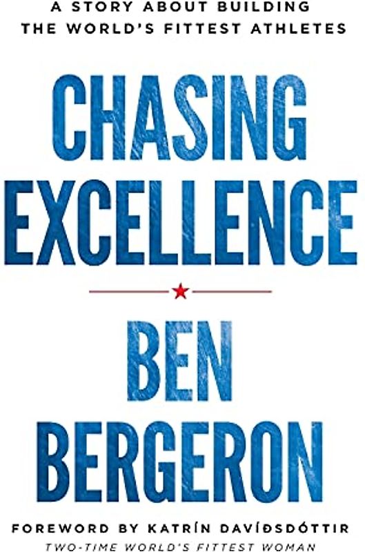 Chasing Excellence: A Story About Building the World?s Fittest Athletes