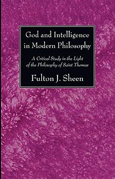 God and Intelligence in Modern Philosophy: A Critical Study in the Light of the Philosophy of Saint Thomas