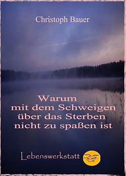 Warum mit dem Schweigen über das Sterben nicht zu spaßen ist