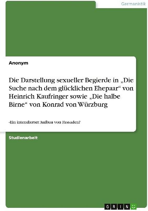 Die Darstellung sexueller Begierde in "Die Suche nach dem glücklichen Ehepaar" von Heinrich Kaufringer sowie  "Die halbe Birne" von Konrad von Würzburg