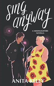 Sing Anyway: A Moonlighters novella