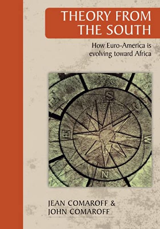 Theory from the South: How Euro-America is evolving toward Africa (STIAS, Band 6)