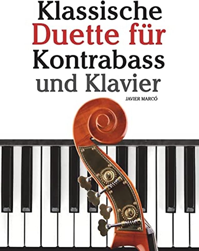 Klassische Duette für Kontrabass und Klavier: Kontrabass für Anfänger. Mit Musik von Beethoven, Mozart, Tchaikovsky und anderen Komponisten