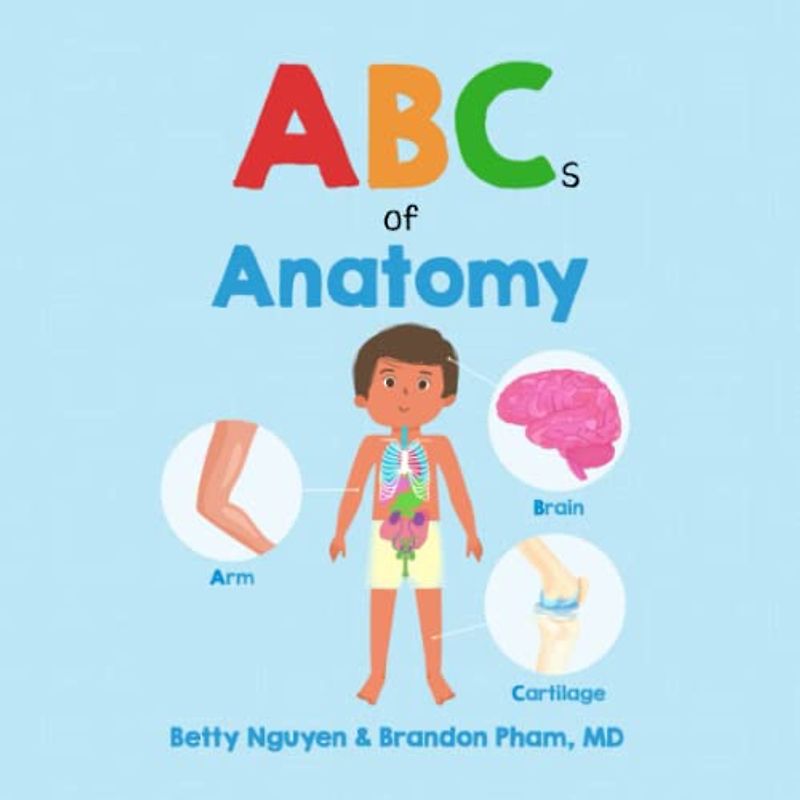 ABCs of Anatomy: Learn the Parts of Your Body in this Fun and Simple Introduction to Anatomy (Gift for Kids, Teachers, and Medical Students) (Medical School for Kids, Band 11)