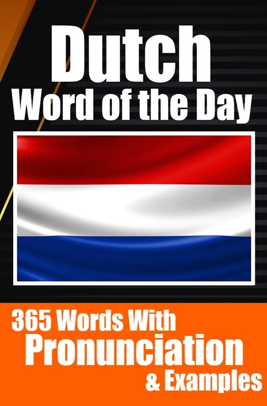 Dutch Words of the Day | Dutch Made Vocabulary Simple: Your Daily Dose of Dutch Language Learning