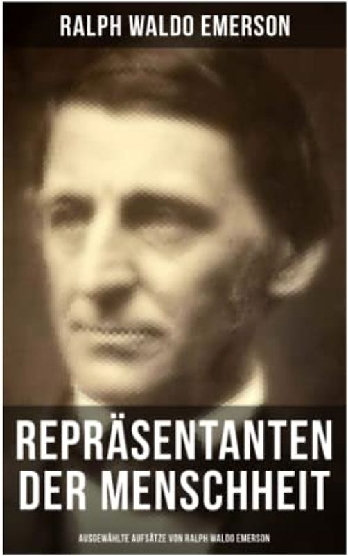 Repräsentanten der Menschheit (Ausgewählte Aufsätze von Ralph Waldo Emerson)