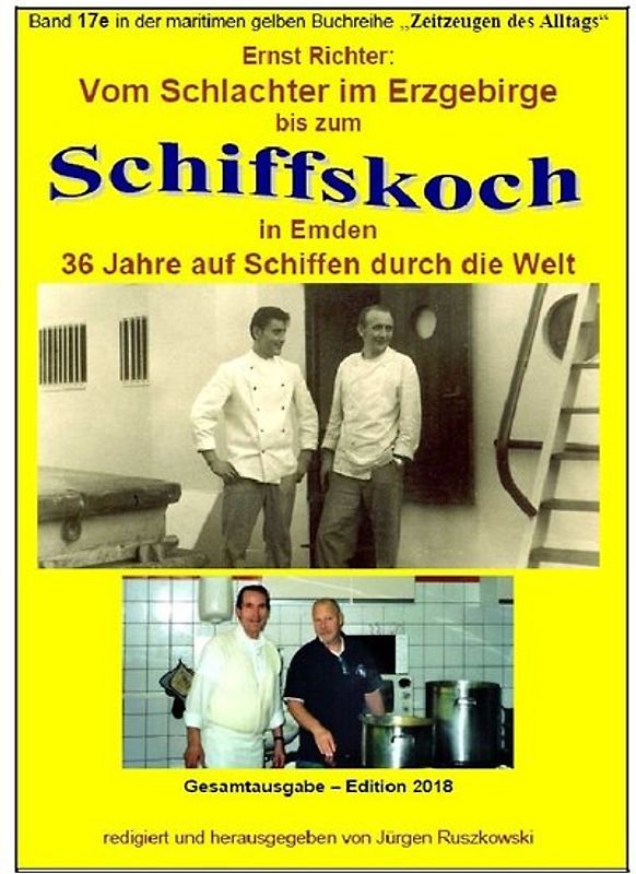 maritime gelbe Reihe bei Jürgen Ruszkowski / Vom Schlachter im Erzgebirge zum Schiffskoch in Emden - 36 Jahre auf Schiffen durch die Welt