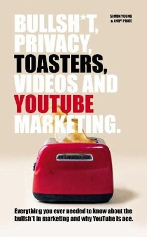 Bullsh*T, Privacy, Toasters, Videos And YouTube Marketing
