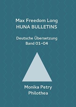 Max F. Long, Huna-Bulletins, Deutsche Übersetzung / Max Freedom Long Huna-Bulletins Band 01-04, Deutsche Übersetzung