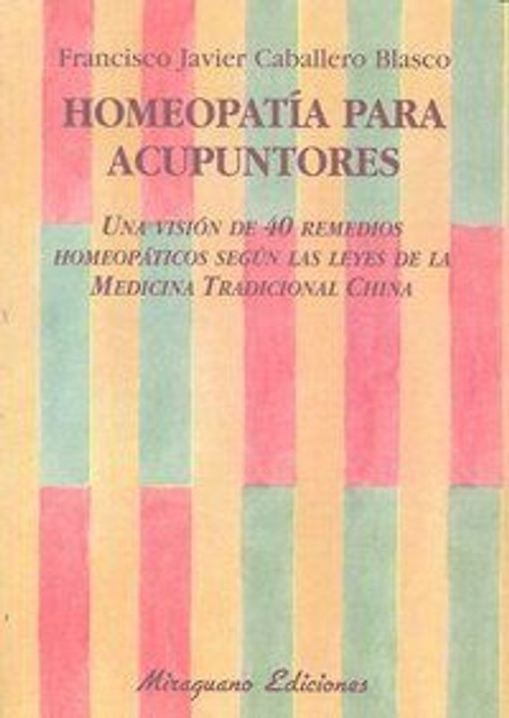 Homeopatía para acupuntores : una visión de 40 remedios homeopáticos según las leyes de la medicina tradicional china