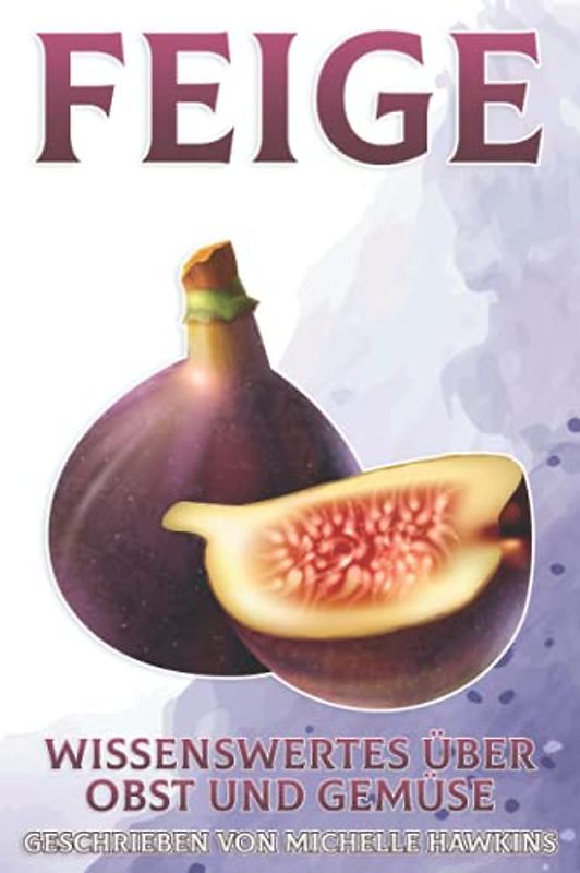 Feige: Wissenswertes über Obst und Gemüse #45
