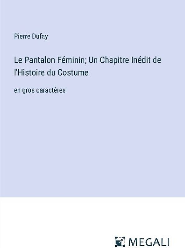 Le Pantalon Féminin; Un Chapitre Inédit de l'Histoire du Costume