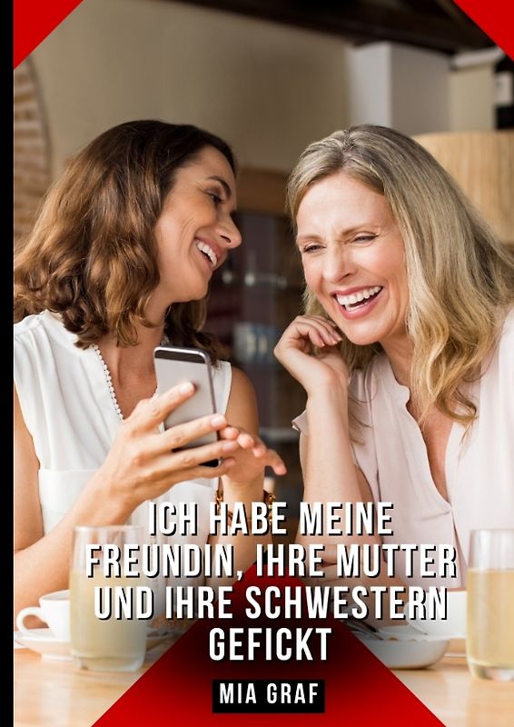 Ich habe meine Freundin, ihre Mutter und ihre Schwestern gefickt