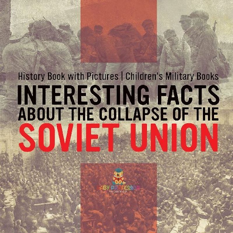 Interesting Facts about the Collapse of the Soviet Union - History Book with Pictures | Children's Military Books