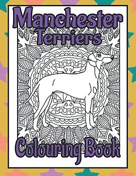 Manchester Terriers Colouring Book: Gifts for dog lovers women unique (Terriers Colouring Books by Trevlora)