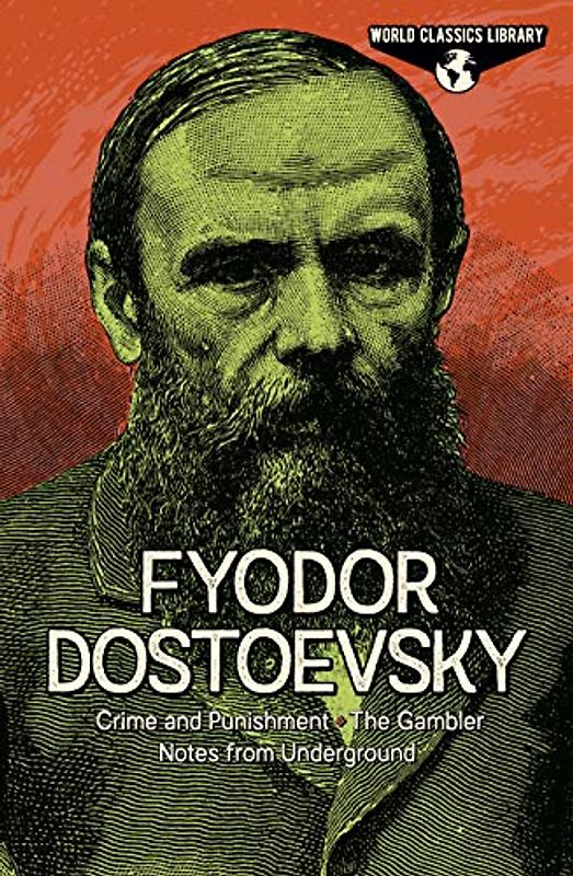 World Classics Library: Fyodor Dostoevsky: Crime and Punishment, the Gambler, Notes from Underground