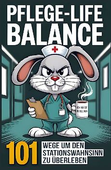 Pflege-Life-Balance - 101 Wege um den Stationswahnsinn zu überleben - Lustiges Geschenk für Pflegekräfte und Krankenschwestern