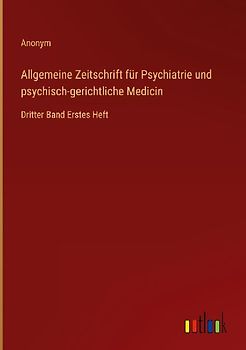 Allgemeine Zeitschrift für Psychiatrie und psychisch-gerichtliche Medicin