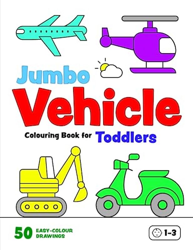 Jumbo Vehicle Colouring Book for Toddlers: First Doodling Pages for Kids 1-3. Cars, Diggers, Motorcycles, Trucks, Planes and more (UK Edition) (Colouring Books for Toddlers)