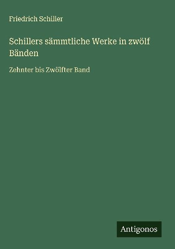 Schillers sämmtliche Werke in zwölf Bänden