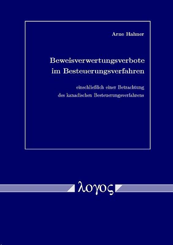 Beweisverwertungsverbote im Besteuerungsverfahren einschließlich einer Betrachtung des kanadischen Besteuerungsverfahrens