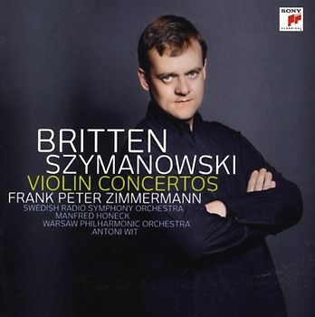 Frank Peter Zimmermann - Szymanowski: Violinkonzerte Nr. 1 & 2/Britten: Violinkonzert