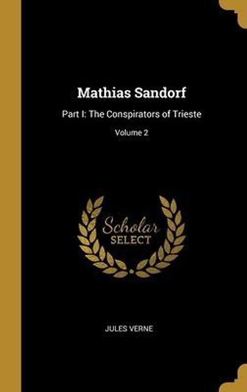 Mathias Sandorf: Part I: The Conspirators of Trieste; Volume 2