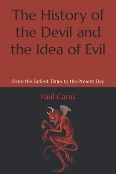 The History of the Devil and the Idea of Evil: From the Earliest Times to the Present Day