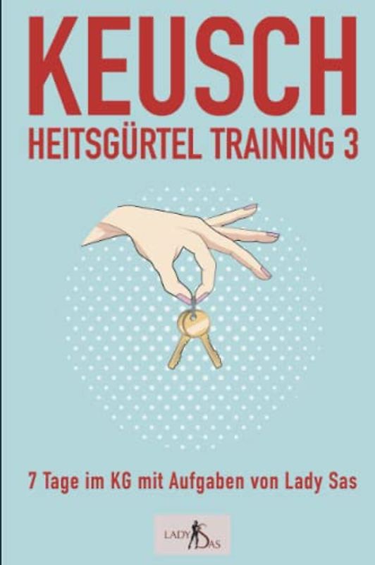 Keuschheitsgürtel Training 3 – 7 Tage im KG mit Aufgaben von Lady Sas