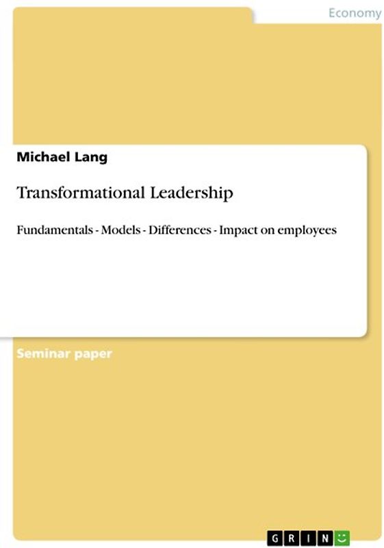 Transformational Leadership. Fundamentals - Models - Differences - Impact on employees