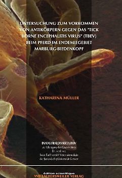 Untersuchung zum Vorkommen von Antikörpern gegen das "Tick Borne Encephalitis Virus" (TBEV) beim Pferd im Endemiegebiet Marburg-Biedenkopf