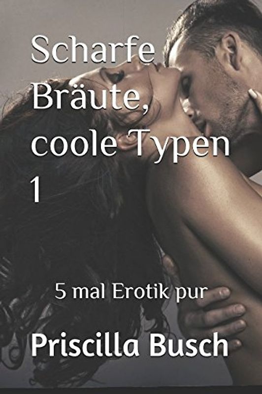 Scharfe Bräute, coole Typen 1: 5 mal Erotik pur
