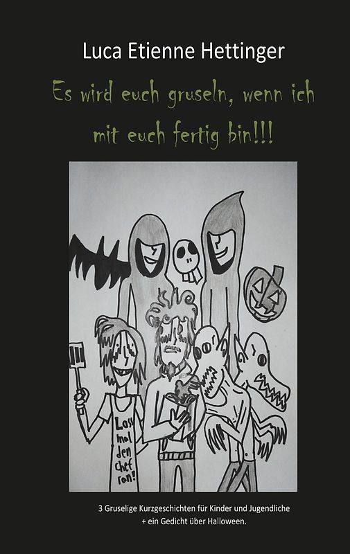 Es wird euch gruseln, wenn ich mit euch fertig bin!!!