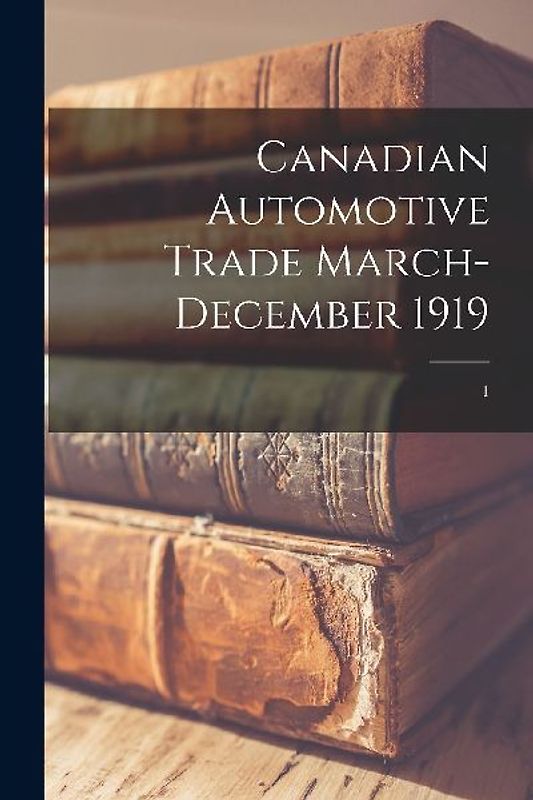 Canadian Automotive Trade March-December 1919; 1