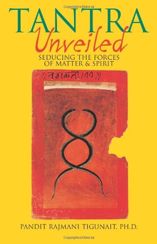 Tantra Unveiled: Seducing the Forces of Matter & Spirit: Seducing the Forces of Matter and Spirit - Pandit Rajmani Tigunait