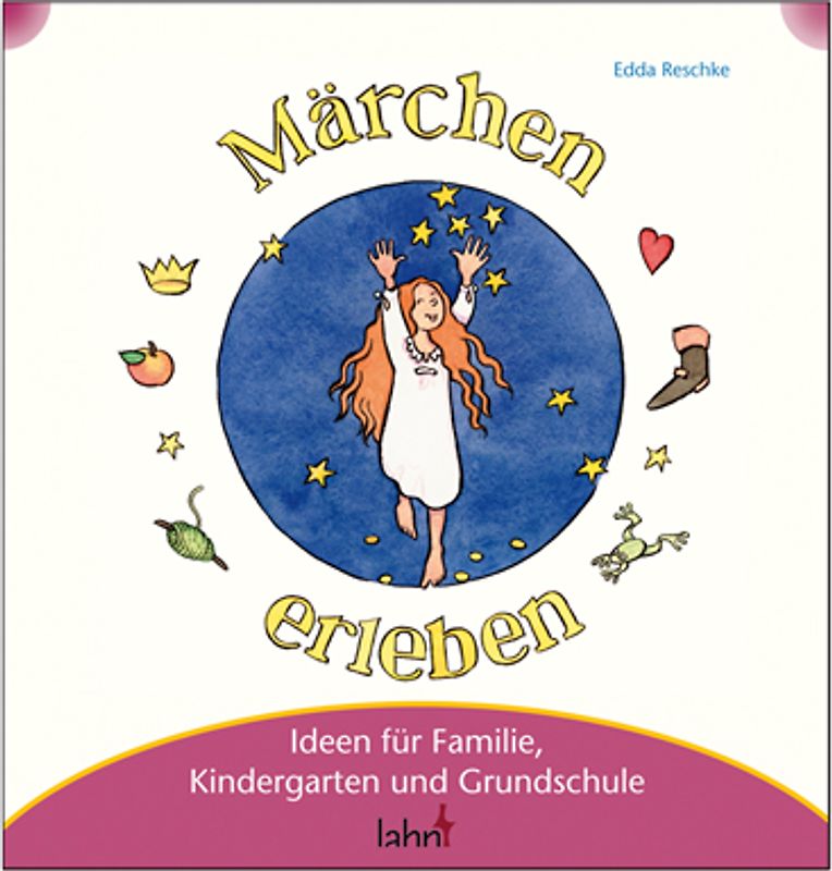 Mit Kindern Märchen erleben. Ideen für Familie, Kindergarten und Grundschule