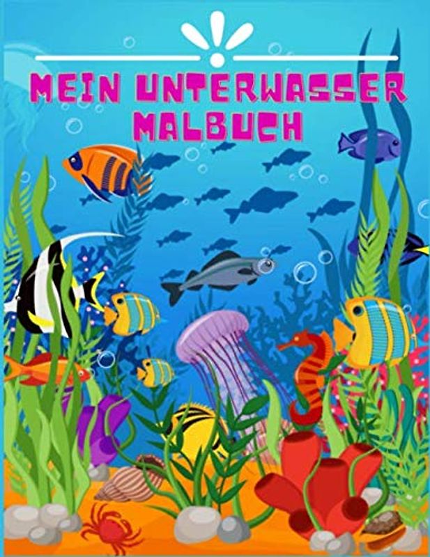 Mein Unterwasser Malbuch: Ein Malbuch für Kinder im Alter von 4 bis 8 Jahren mit erstaunlichen Meerestieren zum Ausmalen und Zeichnen, Aufgabenbuch ... (Unterwasser-Malbuch für Kinder, Band 2)
