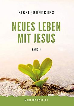 Bibelgrundkurs „Neues Leben mit Jesus“ Band 1