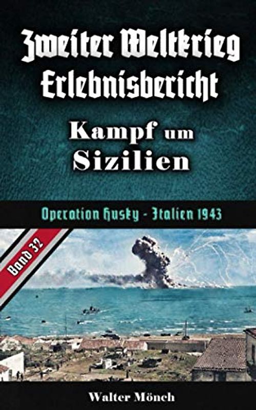 Zweiter Weltkrieg Erlebnisbericht Kampf um Sizilien: Operation Husky - Italien 1943