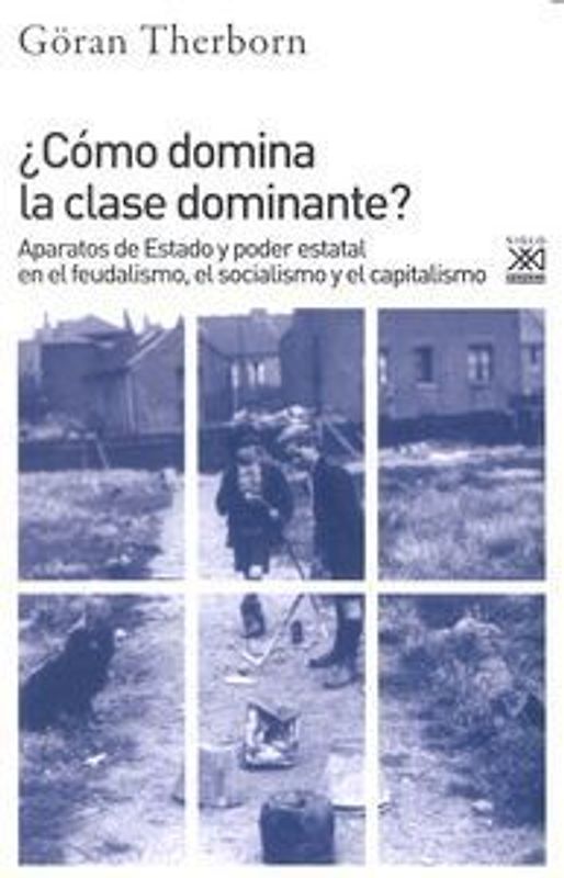 ¿Cómo domina la clase dominante? : aparatos de estado y poder estatal en el feudalismo, el socialismo y el capitalismo