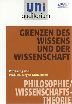 Gibt es Grenzen des Wissens und der Wissenschaft? (uni auditorium) Fachbereich Philosophie / Wissenschaftstheorie DVD