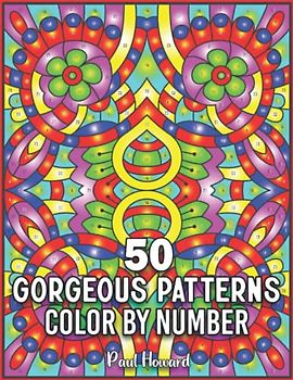 50 Gorgeous Patterns Color by Number: A Color By Number Book for Adults Featuring Relaxing Color By Number 50 Pattern Illustration, and More