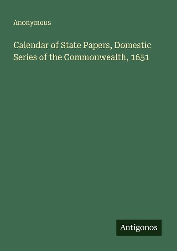Calendar of State Papers, Domestic Series of the Commonwealth, 1651
