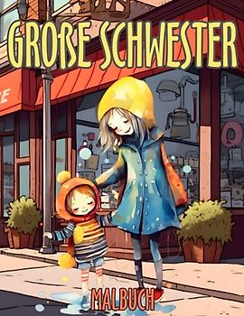 Große Schwester Malbuch: Ausmalbuch für Mädchen mit einem Neuen Baby Geschwister für Frisch Gebackene Große Schwestern Süße und Zitate ... 2 bis 6