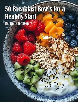 50 Breakfast Bowls for a Healthy Start