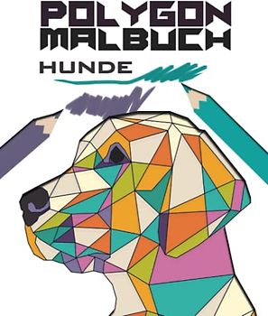 Polygon Hunde Malbuch Für Kinder und Erwachsene mit 50 tollen Hunde Illustrationen. Für Entspannung, Kreativität und Stressabbau.: Geschenk für Hundeliebhaber, Tierfreunde, Hundebesitzer.