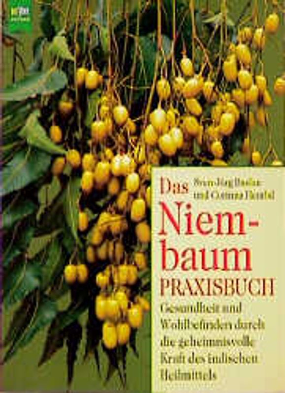 Das Niembaum-Praxisbuch. Gesundheit und Wohlbefinden durch die geheimnisvolle Kraft des indischen Heilmittels