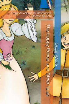 The Happy Prince, and Other Tales: Original Version in Times New Roman 16 Font