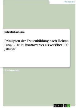 Prinzipien der Frauenbildung nach Helene Lange - Heute kontroverser als vor über 100 Jahren?