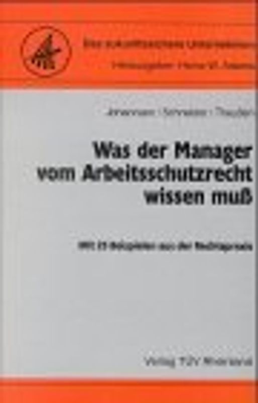 Was der Manager vom Arbeitsschutzrecht wissen muss. Mit 25 Beispielen aus der Rechtspraxis